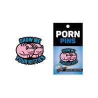 Pin de Pornografía Muéstrame Tus Gatos - Accesorio Humorístico