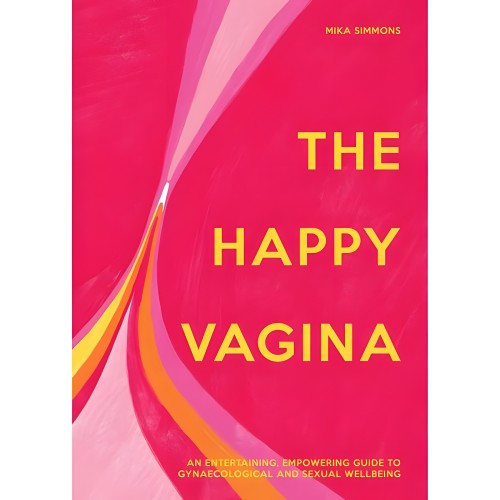 The Happy Vagina: An Empowering Guide To Understanding Your Body